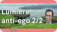 La lumiere est anti ego Partie 2