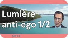 La lumiere est anti ego partie 1