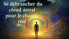 Se debrancher du cloud astral pour le champ reel